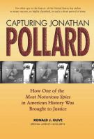 Capturing Jonathan Pollard : How One of the Most Notorious Spies in American History Was Brought to Justice.