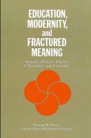 Education, Modernity, and Fractured Meaning : Toward a Process Theory of Teaching and Learning.