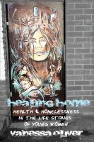 Healing home : health and homelessness in the life stories of young women /