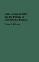 Latin American debt and the politics of international finance /