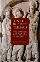 On the road to Emmaus : the Catholic dialogue with America and modernity /