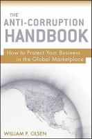 The anti-corruption handbook how to protect your business in the global marketplace /