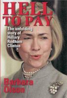 Hell to pay : the unfolding story of Hillary Rodham Clinton /