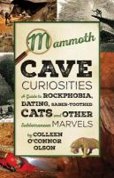 Mammoth Cave curiosities : a guide to rockphobia, dating, saber-toothed cats, and other subterranean marvels /