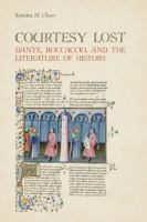 Courtesy lost Dante, Boccaccio, and the literature of history /