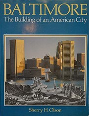 Baltimore, the building of an American city /