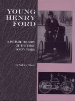 Young Henry Ford : a picture history of the first forty years /