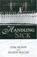 Handling the sick : the women of St. Luke's and the nature of nursing, 1892-1937 /