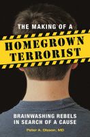 The making of a homegrown terrorist : brainwashing rebels in search of a cause /