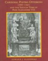 Cardinal Pietro Ottoboni (1667-1740) and the Vatican tomb of Pope Alexander VIII /