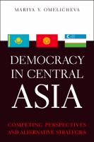 Democracy in Central Asia : Competing Perspectives and Alternative Strategies.