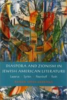 Diaspora and Zionism in Jewish American literature : Lazarus, Syrkin, Reznikoff, and Roth /