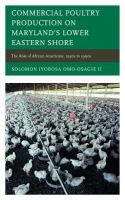 Commercial poultry production on Maryland's Lower Eastern Shore the role of African Americans, 1930s to 1990s /