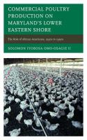 Commercial Poultry Production on Maryland's Lower Eastern Shore : The Role of African Americans, 1930s to 1990s.