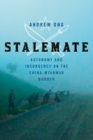 Stalemate : autonomy and insurgency on the China-Myanmar border /