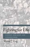 Fighting for life : contest, sexuality, and consciousness /