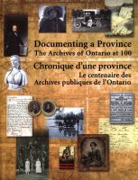 Documenting a Province/Chronique d'une province : The Archives of Ontario at 100/le centenaire des Archives publiques d'Ontario.