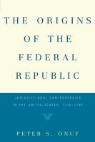 The origins of the federal republic : jurisdictional controversies in the United States, 1775-1787 /
