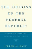 The origins of the federal republic : jurisdictional controversies in the United States, 1775-1787 /