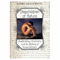 Stepchildren of nature : Krafft-Ebing, psychiatry, and the making of sexual indentity /