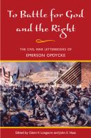 To battle for God and the right : the Civil War letterbooks of Emerson Opdycke /