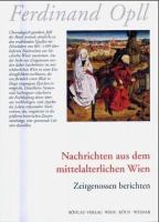 Nachrichten aus dem mittelalterlichen Wien : Zeitgenossen berichten /