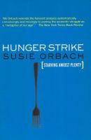 Hunger Strike : The Anorectic's Struggle As a Metaphor for Our Age.