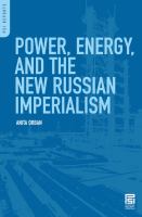 Power, Energy, and the New Russian Imperialism.