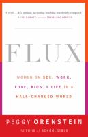 Flux : women on sex, work, kids, love, and life in a half-changed world /