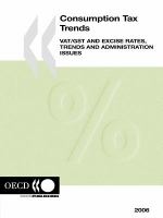 Consumption Tax Trends 2006: VAT/GST and Excise Rates, Trends and Administration Issues