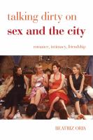 Talking dirty on Sex and the city romance, intimacy, friendship /