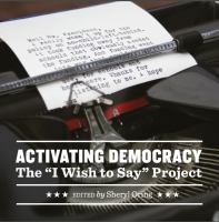 Activating Democracy : The "I Wish to Say" Project.