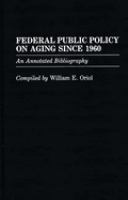 Federal public policy on aging since 1960 : an annotated bibliography /