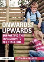 Onwards and upwards supporting the transition to Key Stage one /