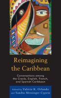 Reimagining the Caribbean : Conversations among the Creole, English, French, and Spanish Caribbean.