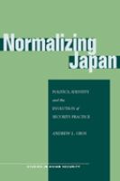 Normalizing Japan : politics, identity, and the evolution of security practice /