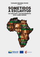 Sometidos a esclavitud : los africanos y sus descendientes en el Caribe Hispano.