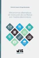 Mecanismos alternativos de resolución de conflictos por medios electrónicos /