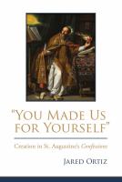 "You made us for yourself" : creation in St. Augustine's Confessions /