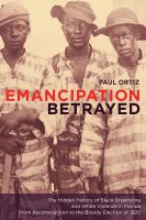 Emancipation betrayed : the hidden history of Black organizing and white violence in Florida from Reconstruction to the bloody election of 1920 /