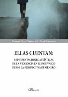 Ellas cuentan : representaciones artísticas de la violencia en el País Vasco desde la perspectiva de género /