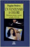 Un ventennio a colori : televisione privata e società in Italia (1975-95) /