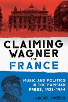 Claiming Wagner for France : music and politics in the Parisian press, 1933-1944 /