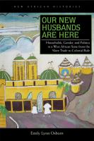 Our new husbands are here : households, gender, and politics in a West African state from the slave trade to colonial rule /