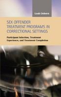 Sex offender treatment programs in correctional settings participant selection, treatment experience, and treatment completion /