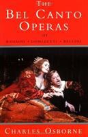 The bel canto operas of Rossini, Donizetti, and Bellini /