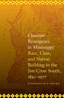 Choctaw resurgence in Mississippi : race, class, and nation building in the Jim Crow South, 1830-1977 /