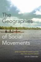 The geographies of social movements : Afro-Colombian mobilization and the aquatic space /