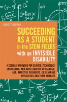 Succeeding As a Student in the STEM Fields with an Invisible Disability : A College Handbook for Science, Technology, Engineering, and Math Students with Autism, ADD, Affective Disorders, or Learning Difficulties and Their Families.