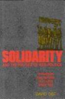 Solidarity and the politics of anti-politics : opposition and reform in Poland since 1968 /